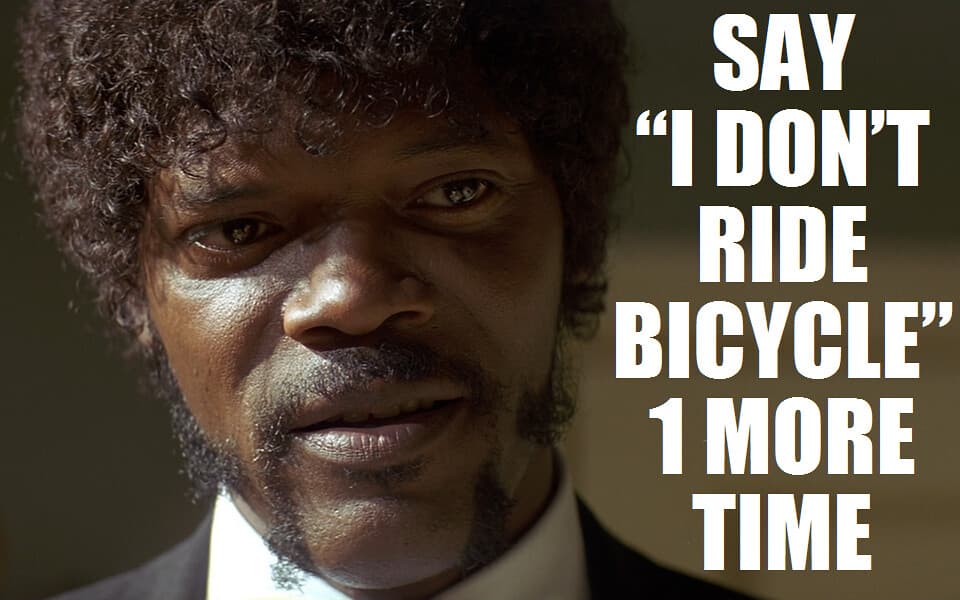 Say “I don't ride bicycle” one more time.
